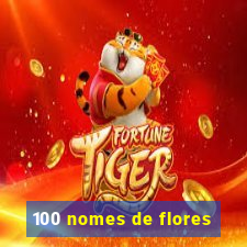 100 nomes de flores